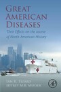 Great American Diseases - Their Effects on the course of North American History