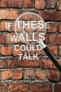 If These walls Could Talk