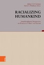 Racializing Humankind: Interdisciplinary Perspectives on Practices of 'Race' and Racism