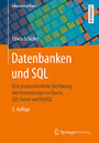 Datenbanken und SQL - Eine praxisorientierte Einführung mit Anwendungen in Oracle, SQL Server und MySQL