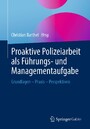Proaktive Polizeiarbeit als Führungs- und Managementaufgabe - Grundlagen - Praxis - Perspektiven