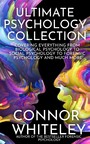 Ultimate Psychology Collection - Covering Everything From Biological Psychology to Social Psychology To Forensic Psychology and Much More