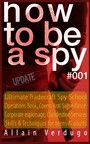 How to Be a Spy 2023 - Ultimate Tradecraft Spy School Operations Book, Covers Anti Surveillance Detection, CIA Cold War & Corporate espionage, Clandestine Services Skills & Techniques for teens & adults
