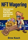 NFT Wagering - How to Extract an Income from the Next Great Internet Gold Rush