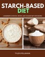 Starch-Based Diet - A Beginner's Overview, Review, and Commentary with Recipes