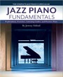 Jazz Piano Fundamentals (Complete, Books 1-3) - A Complete Curriculum of Explanations, Exercises, Listening Guides, and Practice Plans for Jazz Piano