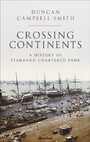 Crossing Continents - A History of Standard Chartered Bank