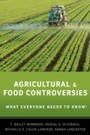 Agricultural and Food Controversies: What Everyone Needs to Know - What Everyone Needs to Know
