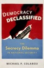 Democracy Declassified: The Secrecy Dilemma in National Security - The Secrecy Dilemma in National Security