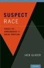 Suspect Race: Causes and Consequences of Racial Profiling - Causes and Consequences of Racial Profiling