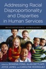 Addressing Racial Disproportionality and Disparities in Human Services - Multisystemic Approaches