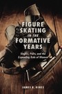 Figure Skating in the Formative Years - Singles, Pairs, and the Expanding Role of Women