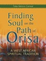 Finding Soul on the Path of Orisa - A West African Spiritual Tradition
