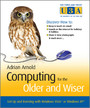 Computing for the Older and Wiser - Get Up and Running On Your Home PC