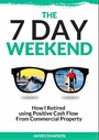 The Seven Day Weekend - How I retired using positive cash flow from commercial property