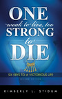 One Weak to Live Too Strong to Die Second Edition - 6 Keys to a Victorious Life