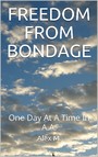 FREEDOM FROM BONDAGE - One Day At A Time In A.A.