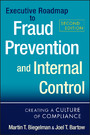 Executive Roadmap to Fraud Prevention and Internal Control - Creating a Culture of Compliance