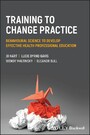 Training to Change Practice - Behavioural Science to Develop Effective Health Professional Education