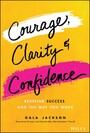 Courage, Clarity, and Confidence - Redefine Success and the Way You Work