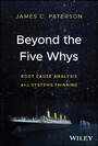 Beyond the Five Whys - Root Cause Analysis and Systems Thinking