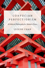 Confucian Perfectionism - A Political Philosophy for Modern Times