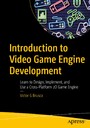 Introduction to Video Game Engine Development - Learn to Design, Implement, and Use a Cross-Platform 2D Game Engine