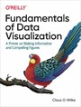 Fundamentals of Data Visualization - A Primer on Making Informative and Compelling Figures