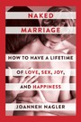 Naked Marriage - How to Have a Lifetime of Love, Sex, Joy, and Happiness
