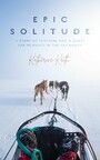 Epic Solitude - A Story of Survival and a Quest for Meaning in the Far North