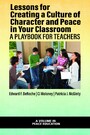 Lessons for Creating a Culture of Character and Peace in Your Classroom - A Playbook for Teachers