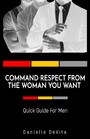 Command Respect From the Woman You Want - Quick Guide For Men