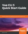 Vue CLI 3 Quick Start Guide - Build and maintain Vue.js applications quickly with the standard CLI