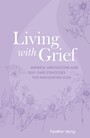 Living with Grief - Mindful meditations and self-care strategies for navigating loss