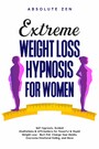 Extreme Weight Loss Hypnosis for Women - Self-Hypnosis, Guided Meditations & Affirmations for Powerful & Rapid Weight-Loss - Burn Fat, Change Your Habits, Overcome Emotional Eating, and More.