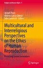 Multicultural and Interreligious Perspectives on the Ethics of Human Reproduction - Protecting Future Generations