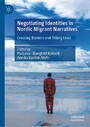 Negotiating Identities in Nordic Migrant Narratives - Crossing Borders and Telling Lives