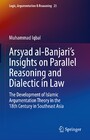Arsyad al-Banjari's Insights on Parallel Reasoning and Dialectic in Law - The Development of Islamic Argumentation Theory in the 18th Century in Southeast Asia