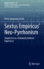 Sextus Empiricus' Neo-Pyrrhonism - Skepticism as a Rationally Ordered Experience