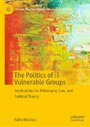The Politics of Vulnerable Groups - Implications for Philosophy, Law, and Political Theory