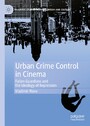 Urban Crime Control in Cinema - Fallen Guardians and the Ideology of Repression