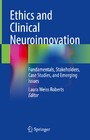 Ethics and Clinical Neuroinnovation - Fundamentals, Stakeholders, Case Studies, and Emerging Issues