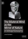 The Bilateral Mind as the Mirror of Nature - A Metaphilosophy