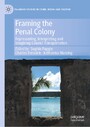 Framing the Penal Colony - Representing, Interpreting and Imagining Convict Transportation