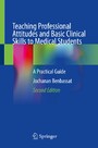Teaching Professional Attitudes and Basic Clinical Skills to Medical Students - A Practical Guide