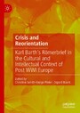 Crisis and Reorientation - Karl Barth's Römerbrief in the Cultural and Intellectual Context of Post WWI Europe