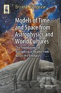 Models of Time and Space from Astrophysics and World Cultures - The Foundations of Astrophysical Reality from Across the Centuries