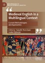 Medieval English in a Multilingual Context - Current Methodologies and Approaches