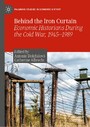 Behind the Iron Curtain - Economic Historians During the Cold War, 1945-1989