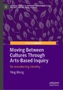 Moving Between Cultures Through Arts-Based Inquiry - Re-membering Identity